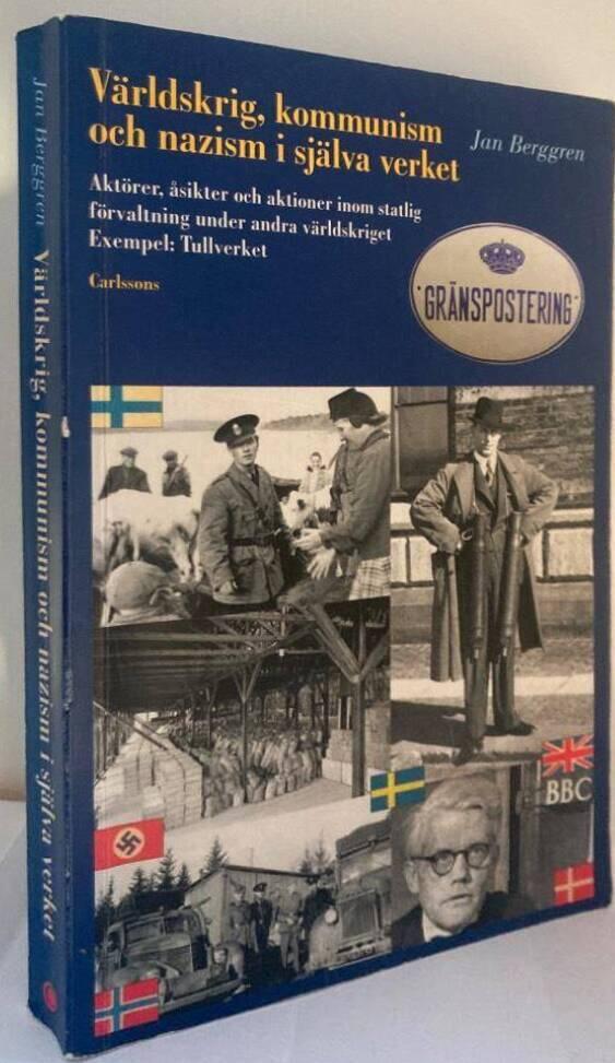 Världskrig, kommunism och nazism i själva verket. Aktörer, åsikter och aktioner inom statlig förvaltning under andra världskriget : exempel Tullverket