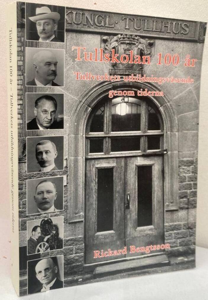 Tullskolan 100 år. Tullverkets utbildningsväsende genom tiderna