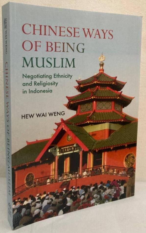 Chinese Ways of being Muslim. Negotiating Ethnicity and Religiosity in Indonesia