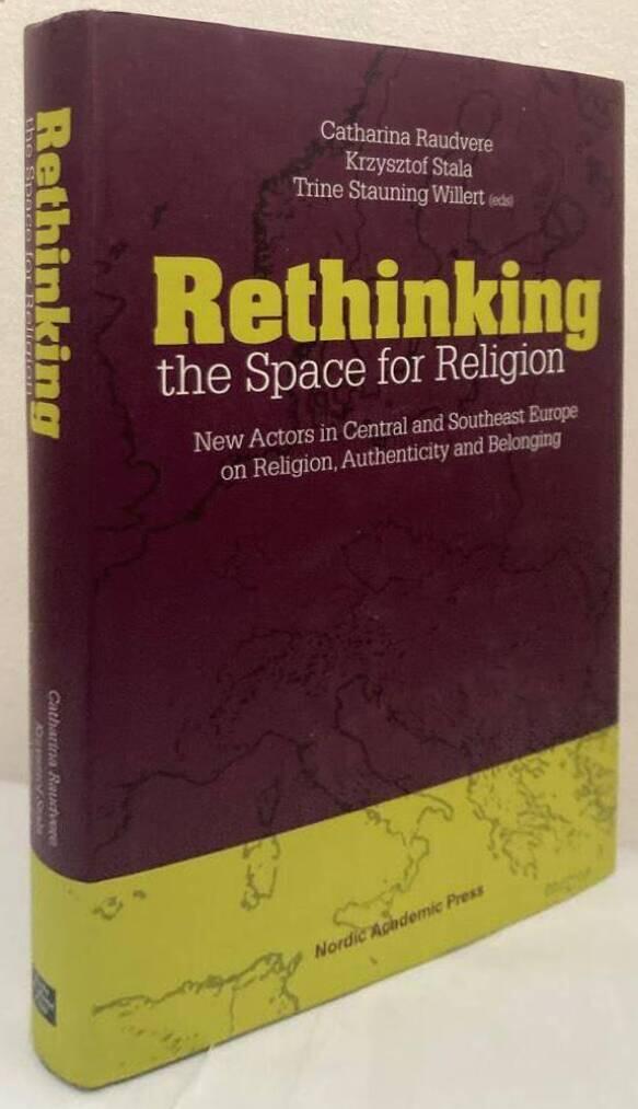 Rethinking the space for religion. New actors in Central and Southeast Europe on religion, authenticity and belonging