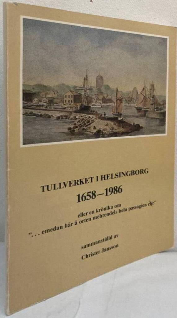 Tullverket i Helsingborg 1658-1986. Eller en krönika om 