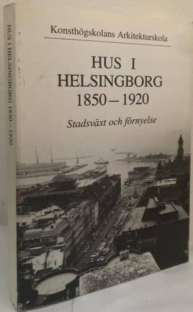 Hus i Helsingborg 1850-1920. Stadsväxt och förnyelse