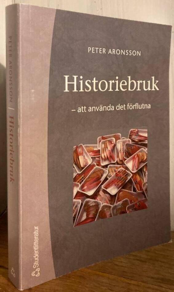 Historiebruk. Att använda det förflutna