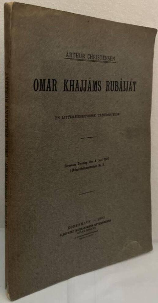 Omar Khajjâms Rubâijât. En litterœrhistorisk Undersøgelse