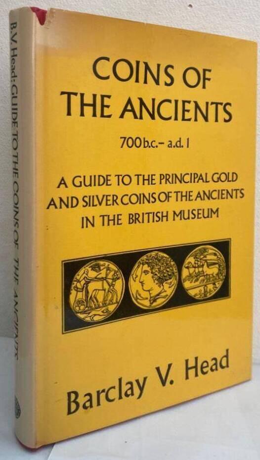 Coins of the Ancients. 700 b.c. - a.d. 1. A Guide to the principal Gold and Silver Coins of the Ancients in the British Museum