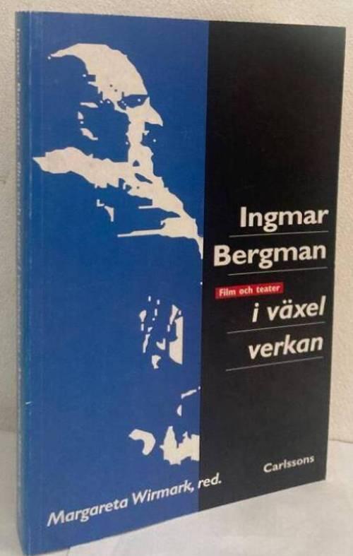 Ingmar Bergman. Film och teater i växelverkan