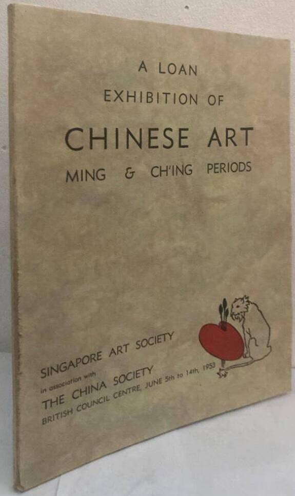 A Loan Exhibition of Chinese Art of the Ming and Ch'ing Periods, British Council Centre, Stamford Road, Singapore 6. June 5th to 14th 1953