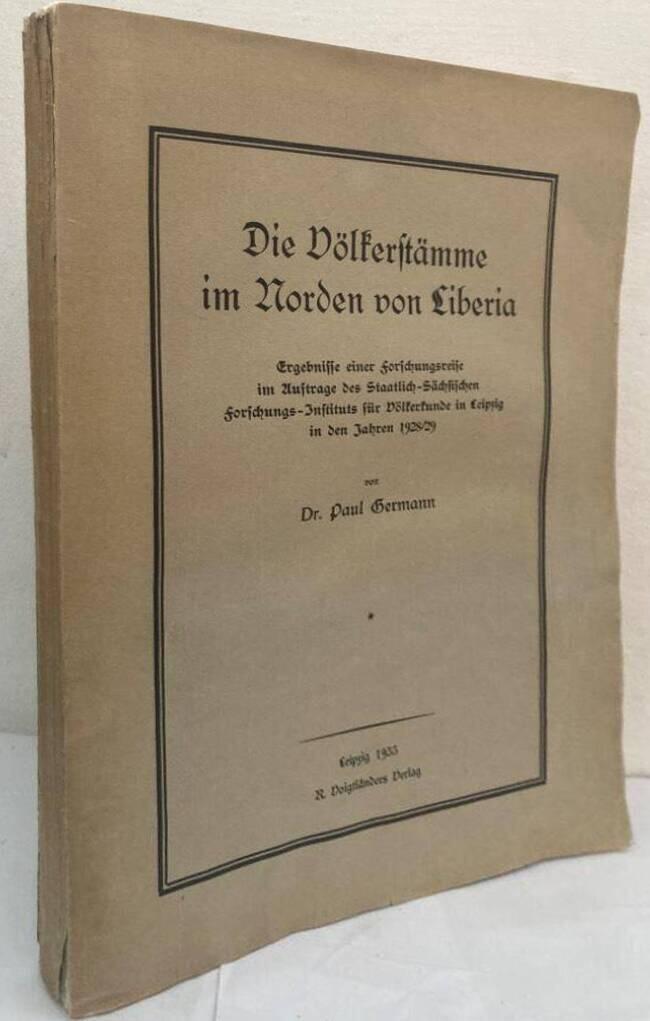 Die Völkerstämme im Norden von Liberia. Ergebnisse einer Forschungsreise im Auftrage des Staatlich-Sächsischen Forschungs-Instituts für Völkerkunde in Leipzig in den Jahren 1928/29