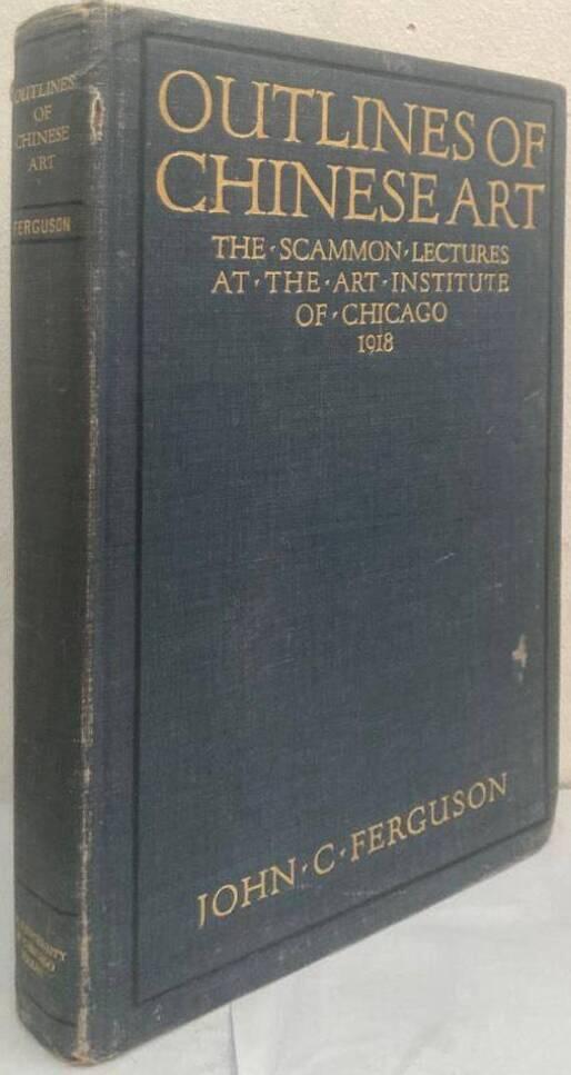 Outlines of Chinese art. The Scammon lectures for 1918
