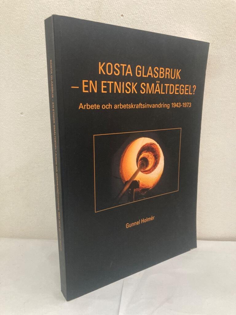 Kosta glasbruk - en etnisk smältdegel? Arbete och arbetskraftsinvandring 1943-1973