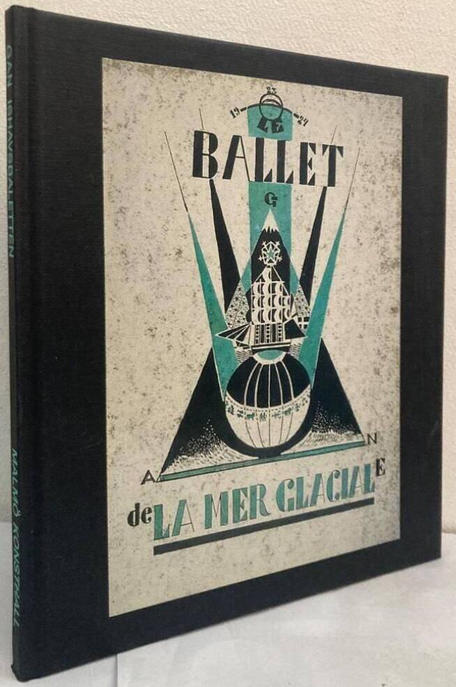 La mer glaciale. Ishavsbaletten 1923. Skisser till en balett av Gösta Nystroem för Svenska baletten i Paris. Malmö konsthall 26/12 1987-7/2 1988