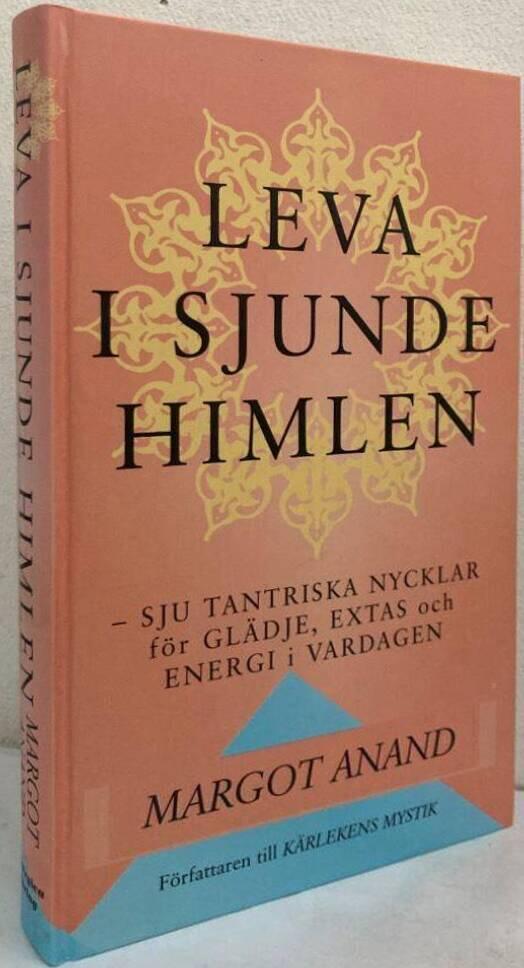 Leva i sjunde himlen. Sju tantriska nycklar för glädje, extas och energi