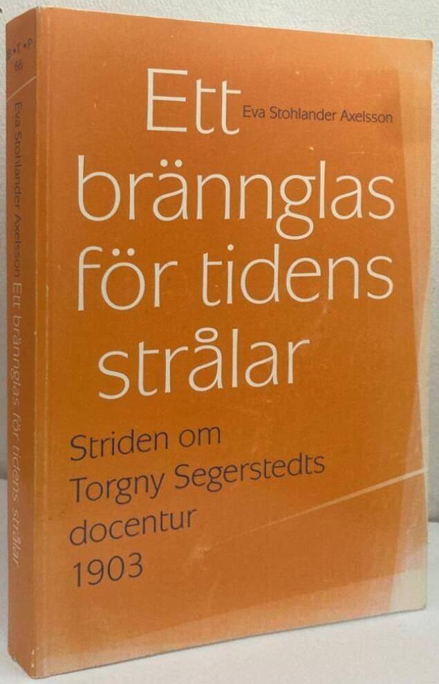 Ett brännglas för tidens strålar. Striden om Torgny Segerstedts docentur 1903