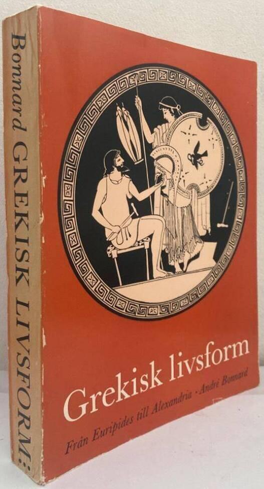 Grekisk livsform III. Från Euripides till Alexandria