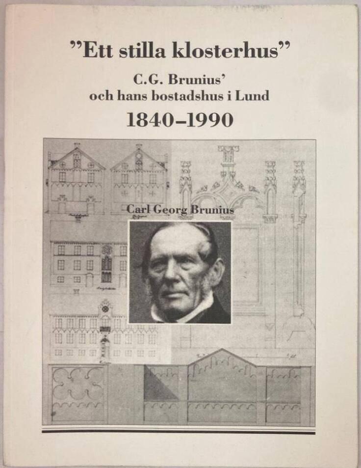 Ett stilla klosterhus. C.G. Brunius och hans bostadshus i Lund 1840-1990