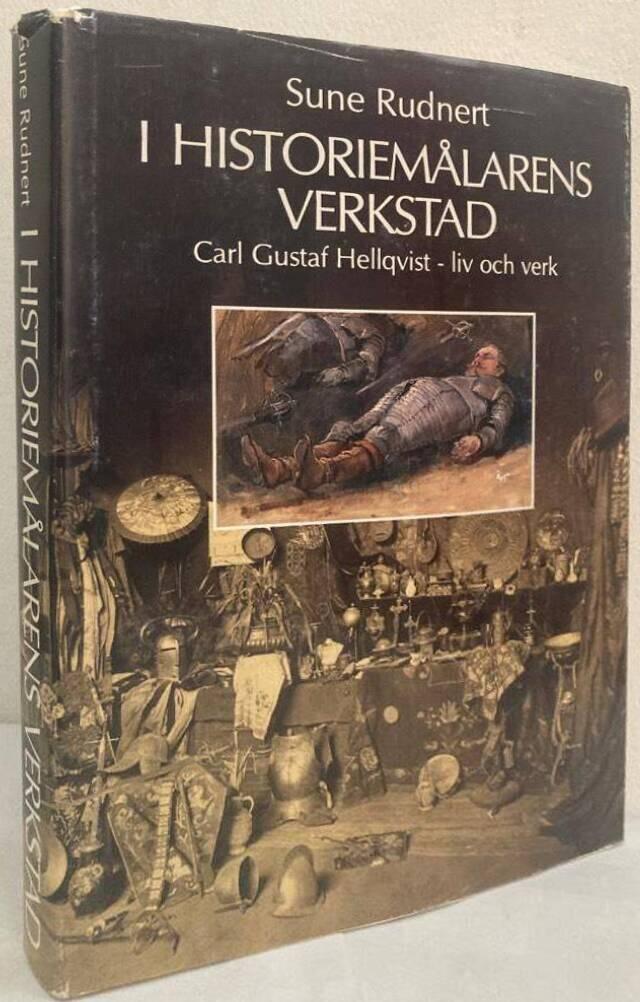 I historiemålarens verkstad. Carl Gustav Hellqvist - liv och verk