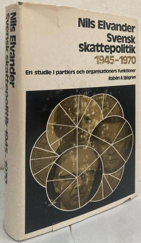 Svensk skattepolitik 1945-1970. En studie i partiers och organisationers funktioner