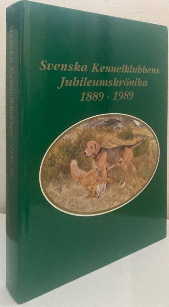 Svenska Kennelklubbens jubileumskrönika 1889-1989. En årskrönika [Ryggtitel: 