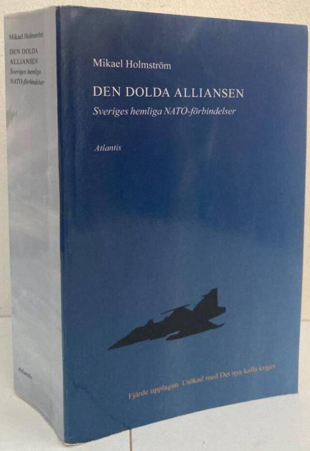 Den dolda alliansen. Sveriges hemliga NATO-förbindelser