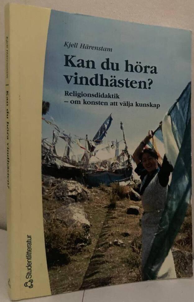 Kan du höra vindhästen? Religionsdidaktik - om konsten att välja kunskap