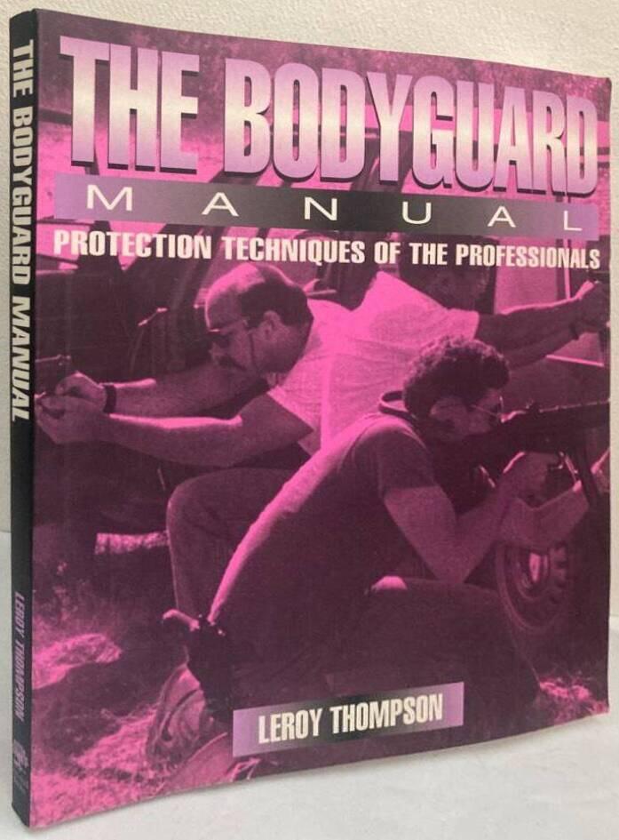 The Bodyguard Manual. Protection Techniques of the Professionals