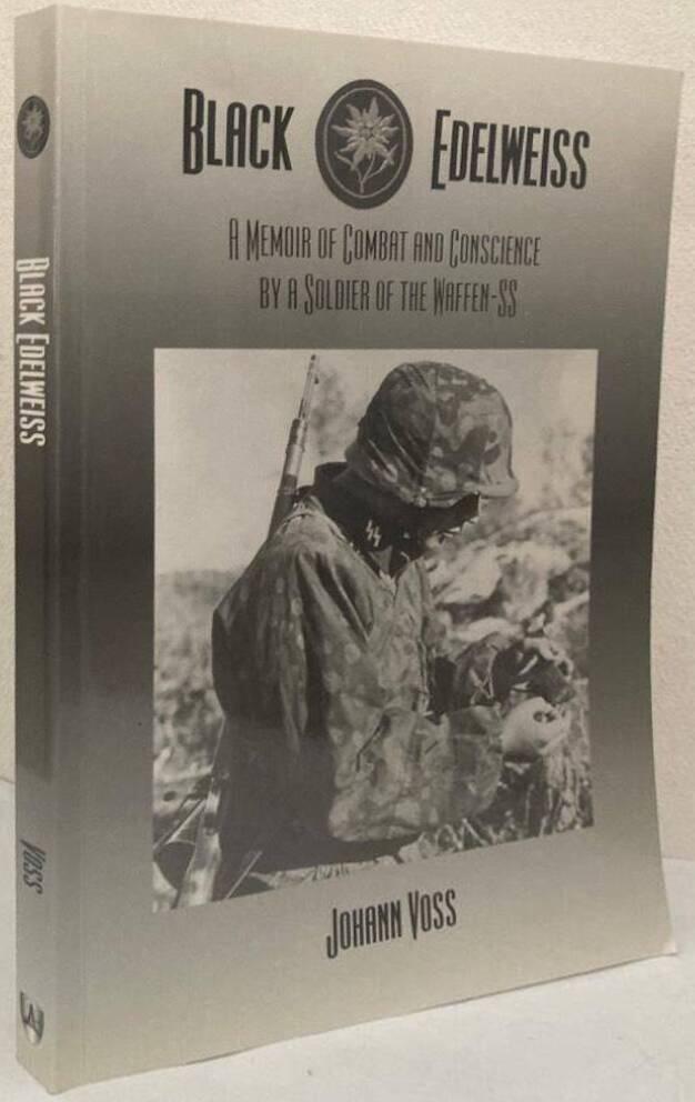 Black Edelweiss. A Memoir of Combat and Conscience by a Soldier of the Waffen-SS