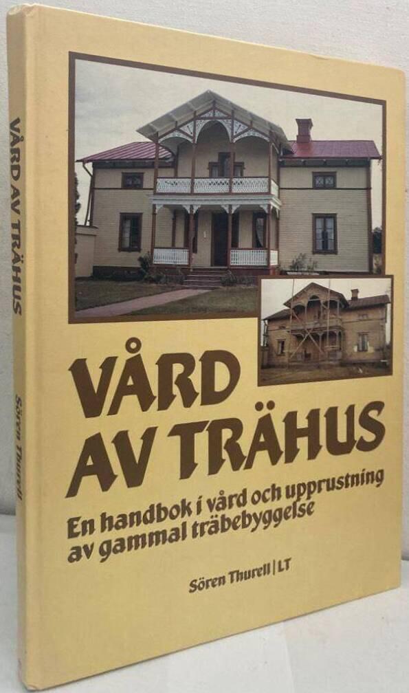 Vård av trähus. En handbok i vård och upprustning av gammal träbebyggelse