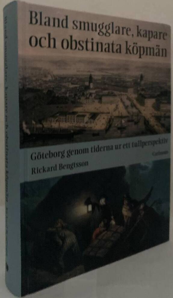 Bland smugglare, kapare och obstinata köpmän. Göteborg genom tiderna ur ett tullperspektiv