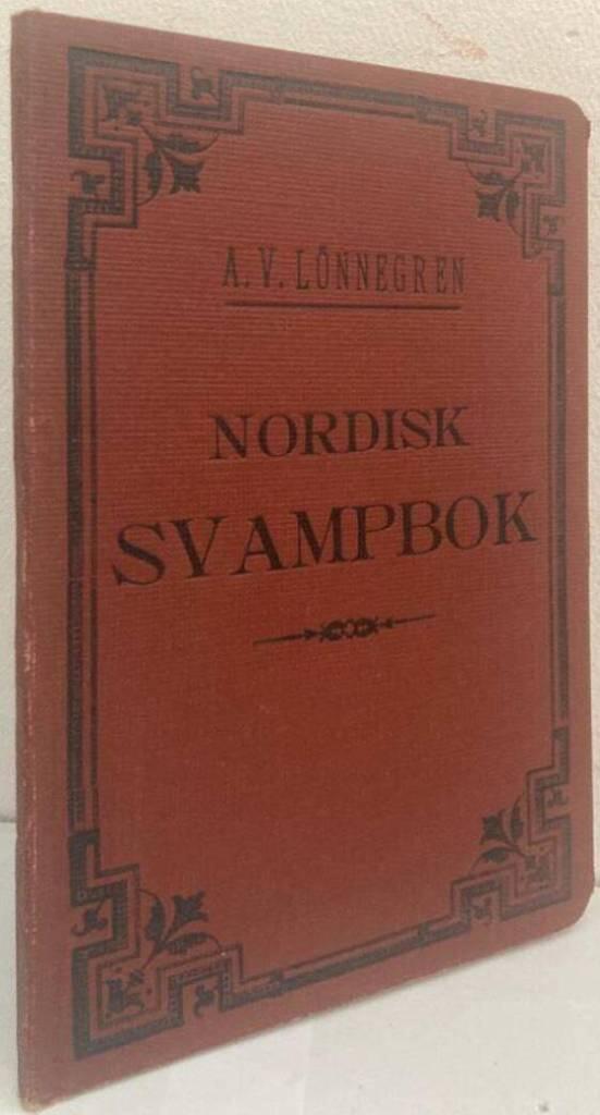 Nordisk svampbok. Med beskrifning öfver Sveriges och Norra Europas allmännnaste ätliga och giftiga svampar