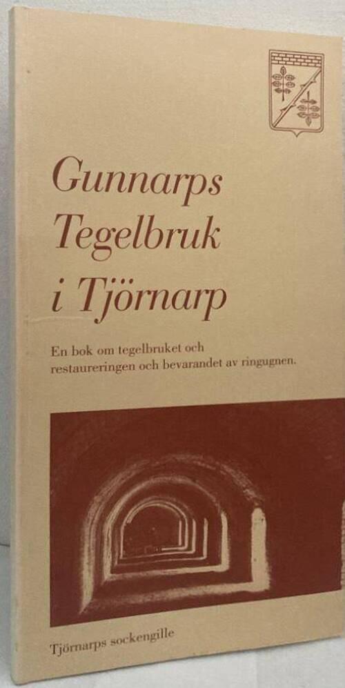 Gunnarps tegelbruk i Tjörnarp. En bok om tegelbruket och restaureringen och bevarandet av ringugnen