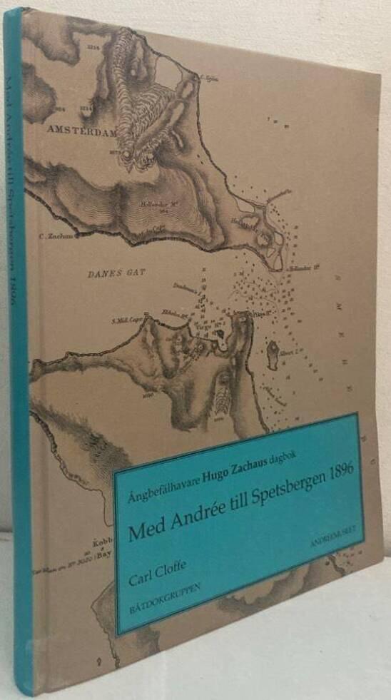Med Andrée till Spetsbergen 1896. Ångbefälhavare Hugo Zachaus dagbok