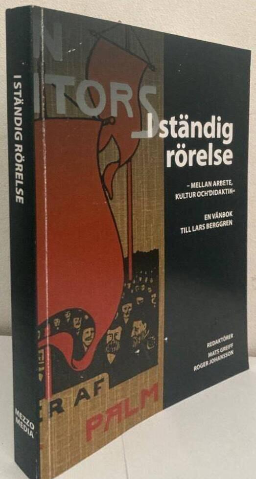 I ständig rörelse - mellan arbete, kultur och didaktik. En vänbok till Lars Berggren