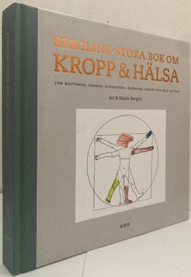 Berglins stora bok om kropp & hälsa. Om matvanor, ovanor, hypokondri, åldrande, ångest och hela skiten