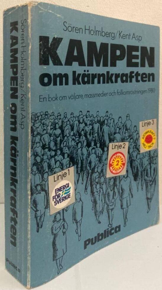 Kampen om kärnkraften. En bok om väljare, massmedier och folkomröstningen 1980