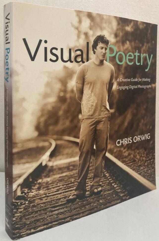 Visual Poetry. A Creative Guide for Making Engaging Digital Photographs