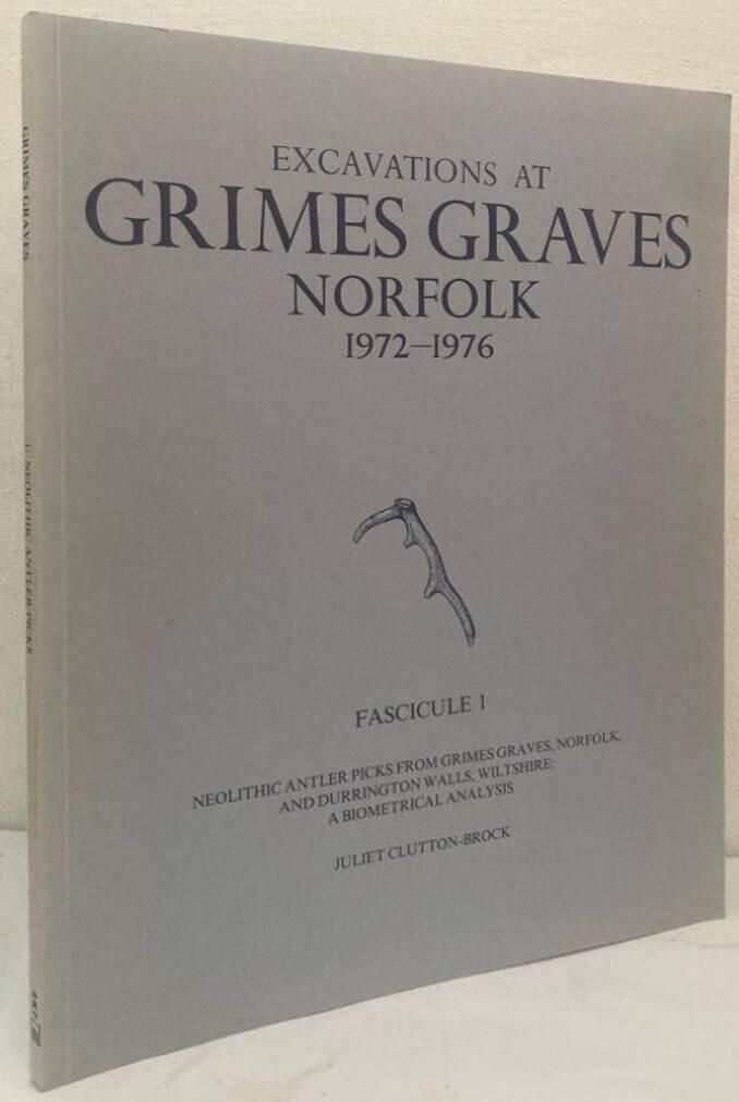 Excavations at Grimes Graves, Norfolk, 1972-1976. Fascicule 1. Neolithic Antler Picks from Grimes Graves, Norfolk, and Durrington Walls, Wiltshire: A Biometrical Analysis