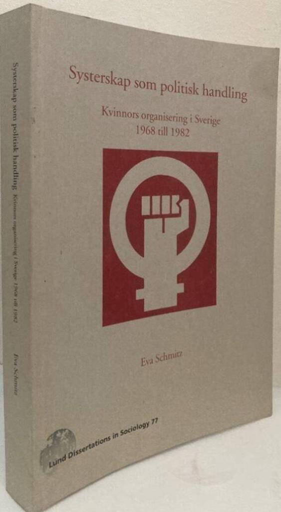 Systerskap som politisk handling. Kvinnors organisering i Sverige 1968-1982