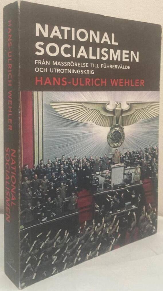 Nationalsocialismen. Från massrörelse till Führervälde och utrotningskrig