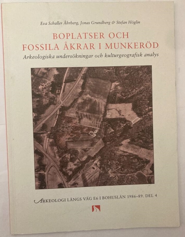 Boplatser och fossila åkrar i Munkeröd. Arkeologiska undersökningar och kulturgeografisk analys