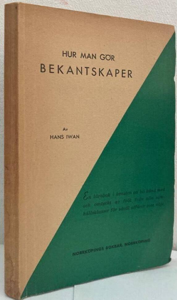 Hur man gör bekantskaper. Liten handbok i konsten att bli känd med och omtyckt av folk från alla samhällsklasser för såväl affärer som nöje