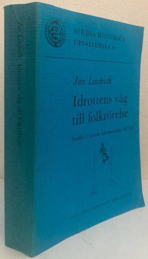 Idrottens väg till folkrörelse. Studier i svensk idrottsrörelse till 1915