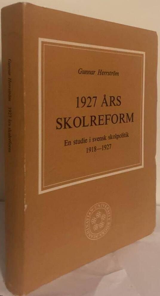 1927 års skolreform. En studie i svensk skolpolitik 1918-1927