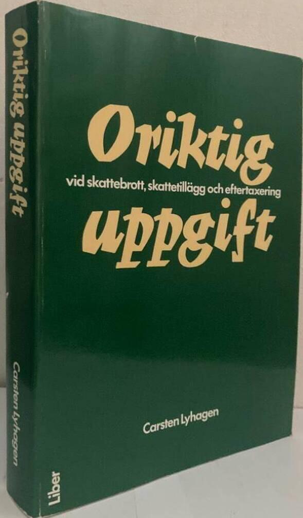 Oriktig uppgift. Vid skattebrott, skattetillägg och eftertaxering