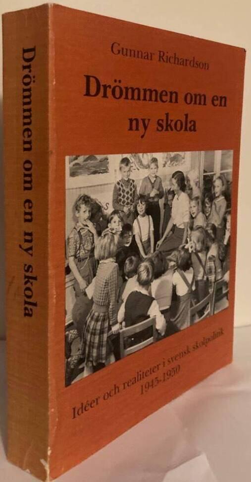 Drömmen om en ny skola. Idéer och realiteter i svensk skolpolitik 1945-1950