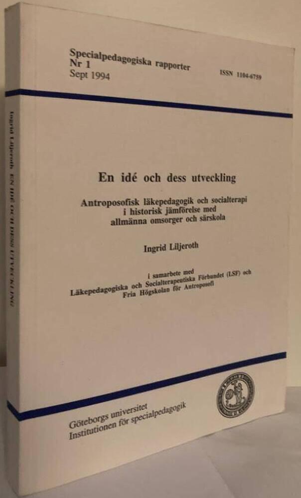 En idé och dess utveckling. Antroposofisk läkepedagogik och socialterapi i historisk jämförelse med allmänna omsorger och särskola