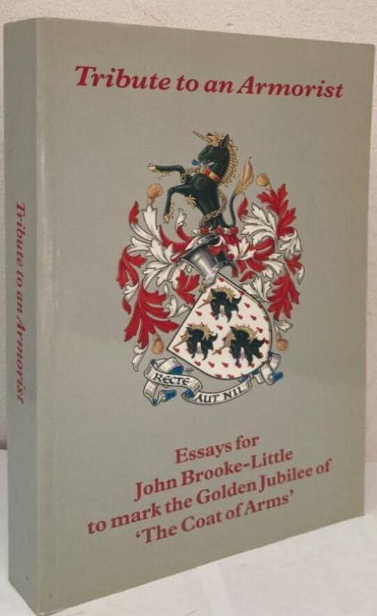 Tribute to an Armorist. Essays for John Brooke-Little to mark the Golden Jubilee of 'The Coat of Arms'