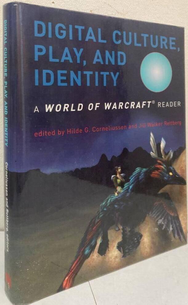 Digital culture, play, and identity. A World of Warcraft reader
