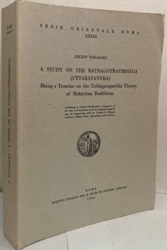A Study on the Ratnagotravibhaga (Uttaratantra). Being a Treatise on the Tathagatagarbha Theory of Mahayana Buddhism