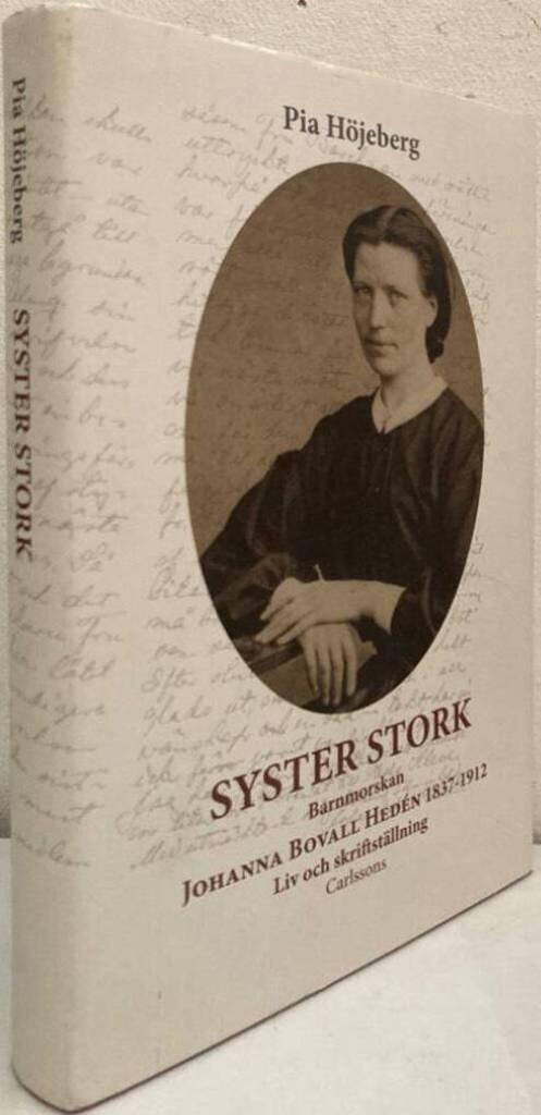 Syster Stork. Barnmorskan Johanna Bovall Hedén 1837-1912 - Liv och skriftställning