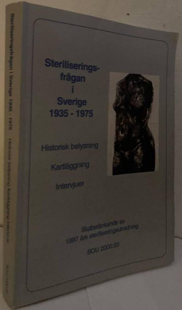 Steriliseringsfrågan i Sverige 1935-1975. Historisk belysning, kartläggning, intervjuer